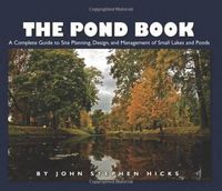 Cover image for The Pond Book: A Complete Guide to Site Planning, Design and Managing of Small Lakes and Ponds