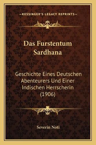 Cover image for Das Furstentum Sardhana: Geschichte Eines Deutschen Abenteurers Und Einer Indischen Herrscherin (1906)