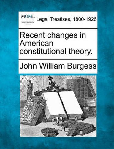 Cover image for Recent Changes in American Constitutional Theory.