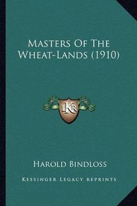 Cover image for Masters of the Wheat-Lands (1910) Masters of the Wheat-Lands (1910)