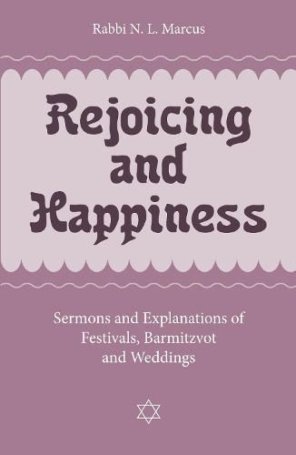 Cover image for Rejoicing and Happiness: Sermons and explanations of Festivals, Barmitzvot and Weddings