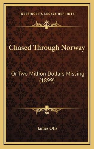 Cover image for Chased Through Norway: Or Two Million Dollars Missing (1899)