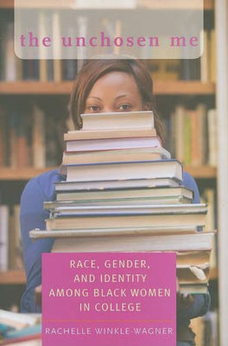 The Unchosen Me: Race, Gender, and Identity among Black Women in College