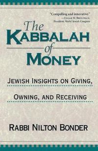 Cover image for The Kabbalah of Money: Jewish Insights on Giving, Owning and Receiving