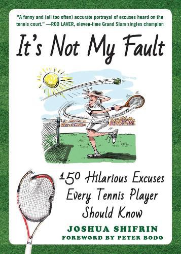 Cover image for It's Not My Fault: 150 Hilarious Excuses Every Tennis Player Should Know