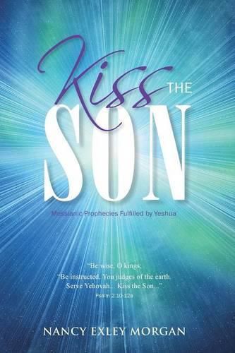 Cover image for Kiss The Son!: Messianic Prophecies Fulfilled by Yeshua