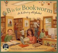 Cover image for B Is for Bookworm: A Library Alphabet