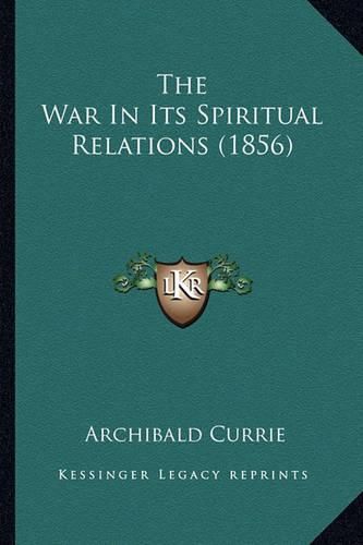 Cover image for The War in Its Spiritual Relations (1856)