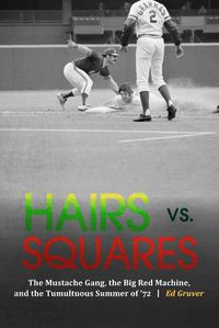 Cover image for Hairs vs. Squares: The Mustache Gang, the Big Red Machine, and the Tumultuous Summer of '72