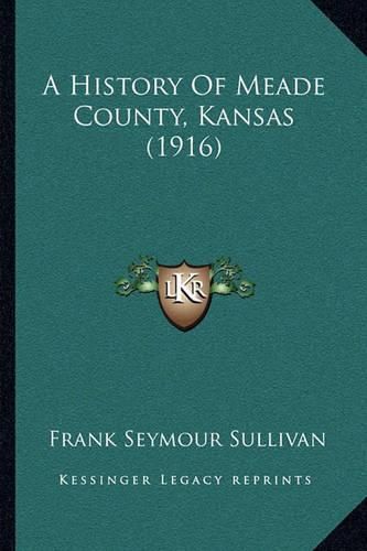 Cover image for A History of Meade County, Kansas (1916)