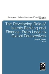 Cover image for The Developing Role of Islamic Banking and Finance: From Local to Global Perspectives