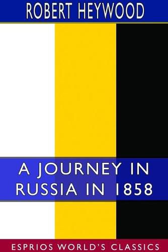 Cover image for A Journey in Russia in 1858 (Esprios Classics)