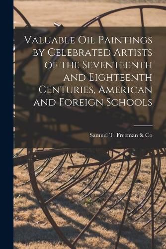 Cover image for Valuable Oil Paintings by Celebrated Artists of the Seventeenth and Eighteenth Centuries, American and Foreign Schools