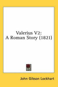 Cover image for Valerius V2: A Roman Story (1821)