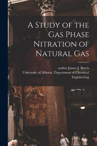 Cover image for A Study of the Gas Phase Nitration of Natural Gas