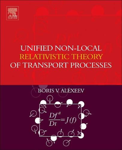 Cover image for Unified Non-Local Relativistic Theory of Transport Processes