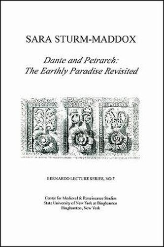 Cover image for Dante and Petrarch: The Earthly Paradise Revisited: Bernardo Lecture Series, No. 7