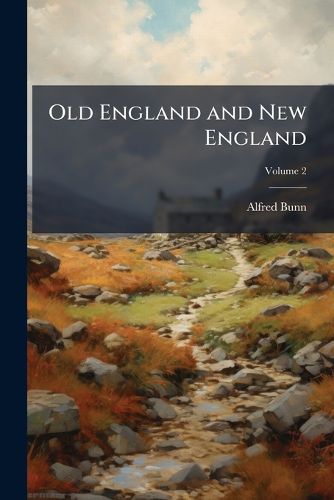 Cover image for Old England and New England: In a Series of Views Taken On the Spot, Volume 2