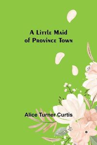 Cover image for A Little Maid of Province Town