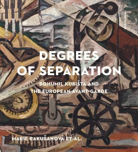 Cover image for Degrees of Separation: Bohumil Kubista and the European Avant-Garde