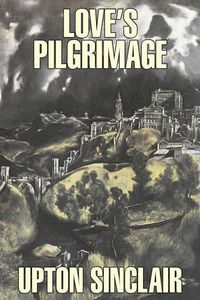 Cover image for Love's Pilgrimage by Upton Sinclair, Fiction, Classics, Literary