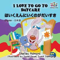 Cover image for I Love to Go to Daycare: English Japanese Bilingual Children's Books