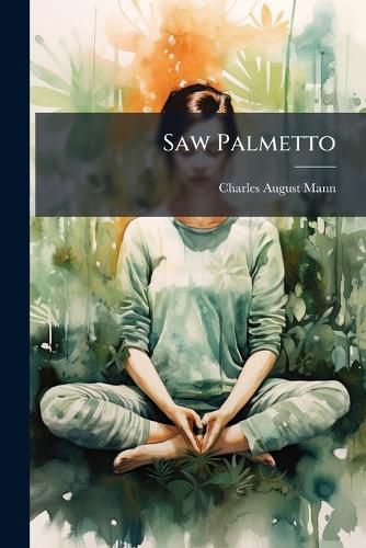 Cover image for Saw Palmetto: A Phytochemical Study of the Fruit of Sabal Serrulata