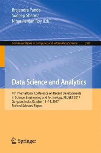 Cover image for Data Science and Analytics: 4th International Conference on Recent Developments in Science, Engineering and Technology, REDSET 2017, Gurgaon, India, October 13-14, 2017, Revised Selected Papers