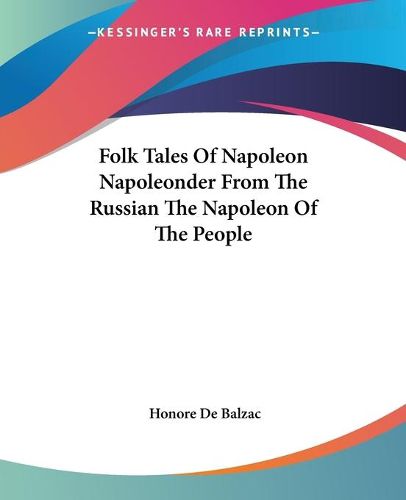 Cover image for Folk Tales Of Napoleon Napoleonder From The Russian The Napoleon Of The People