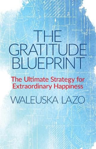 Cover image for The Gratitude Blueprint: The Ultimate Strategy for Extraordinary Happiness