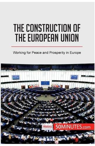 The Construction of the European Union: Working for Peace and Prosperity in Europe