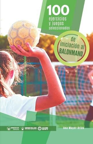 Cover image for 100 ejercicios y juegos seleccionados de iniciacion al balonmano