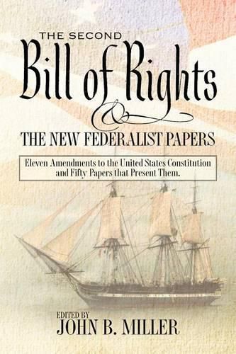 Cover image for The Second Bill of Rights and the New Federalist Papers: Eleven Amendments to the United States Constitution and Fifty Papers that Present Them.