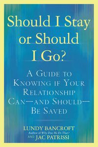 Cover image for Should I Stay or Should I Go?: A Guide to Sorting out Whether Your Relationship Can-and Should-be Saved