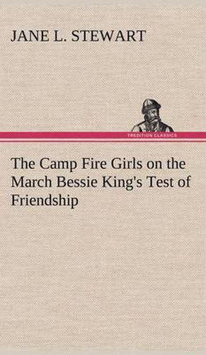 The Camp Fire Girls on the March Bessie King's Test of Friendship