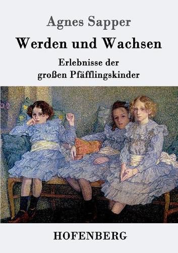 Cover image for Werden und Wachsen: Erlebnisse der grossen Pfafflingskinder