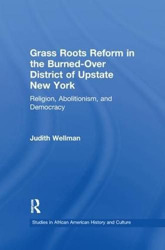 Cover image for Grassroots Reform in the Burned-over District of Upstate New York: Religion, Abolitionism, and Democracy