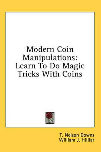 Modern Coin Manipulations: Learn to Do Magic Tricks with Coins