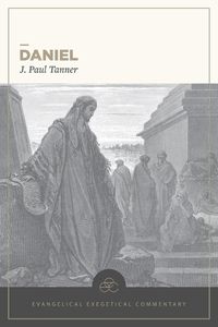 Cover image for Daniel: Evangelical Exegetical Commentary