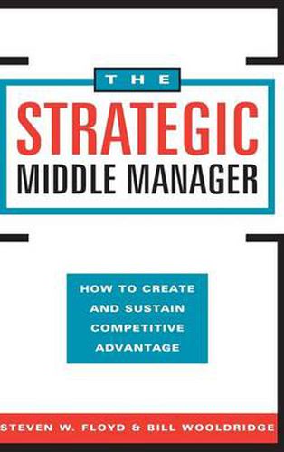 Cover image for The Strategic Middle Manager: How to Create and Sustain Competitive Advantage