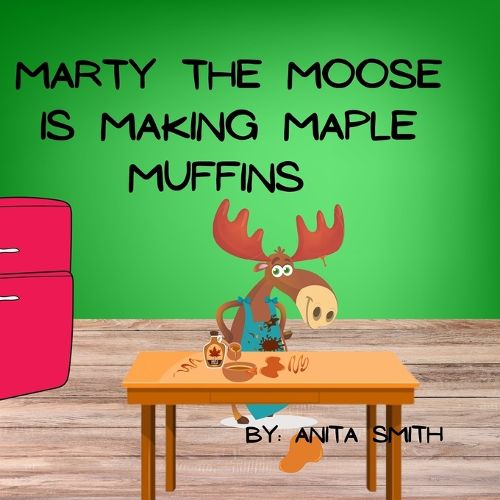 Marty The Moose is Making Maple Muffins