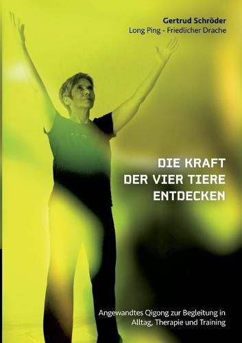 Cover image for Die Kraft der vier Tiere entdecken: Angewandtes Qigong zur Begleitung in Alltag, Therapie und Training