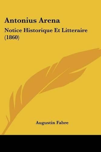 Antonius Arena: Notice Historique Et Litteraire (1860)