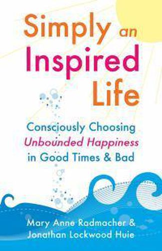 Cover image for Simply an Inspired Life: Consciously Choosing Unbounded Happiness in Good Times & Bad