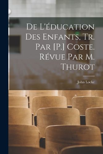 Cover image for De L'education Des Enfants, Tr. Par [P.] Coste. Revue Par M. Thurot