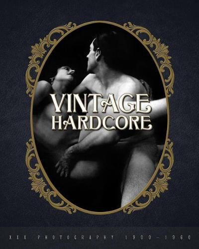 Cover image for Vintage Hardcore: XXX Photography 1900-1960