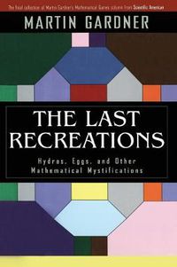 Cover image for The Last Recreations: Hydras, Eggs, and Other Mathematical Mystifications