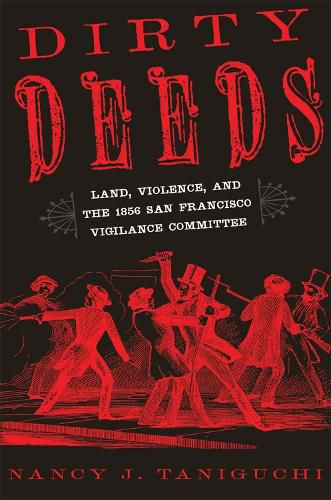 Cover image for Dirty Deeds: Land, Violence, and the 1856 San Francisco Vigilance Committee