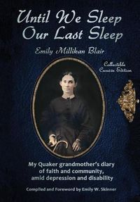 Cover image for Until We Sleep Our Last Sleep: My Quaker grandmother's diary of faith and community, amid depression and disability