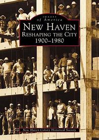 Cover image for New Haven: Reshaping the City, 1900-1980